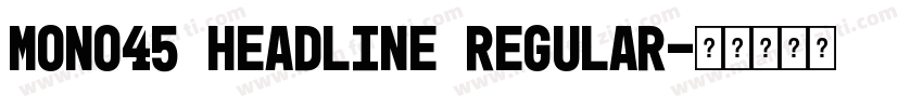 Mono45 Headline Regular字体转换